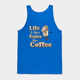 Life Is Short Enjoy Your Coffee Coffee Addict Tank Top